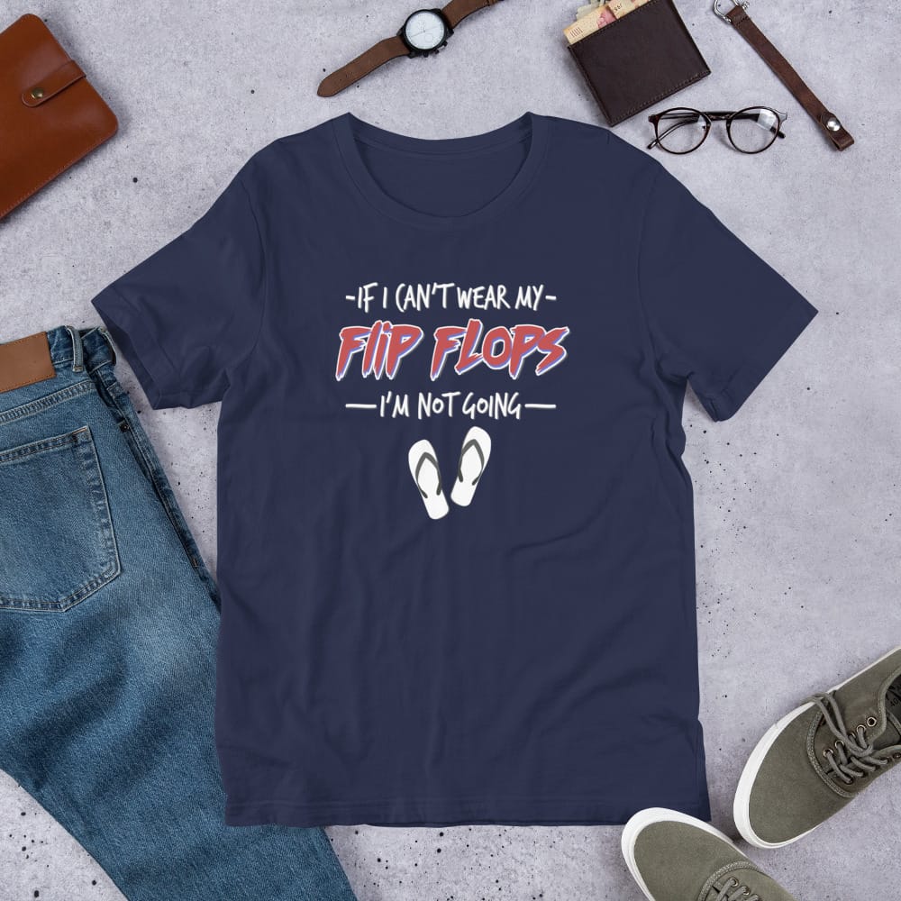 If I Can't Wear My Flip Flops I'm Not Going Unisex t-shirt - Image 2