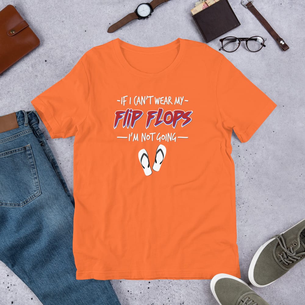 If I Can't Wear My Flip Flops I'm Not Going Unisex t-shirt - Image 4