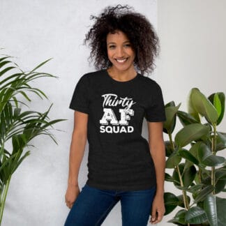 Thirty AF Squad Birthday 30 Year Old Unisex t-shirt