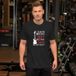I Hate Being Sexy But I Play Bass Guitar Unisex t-shirt
