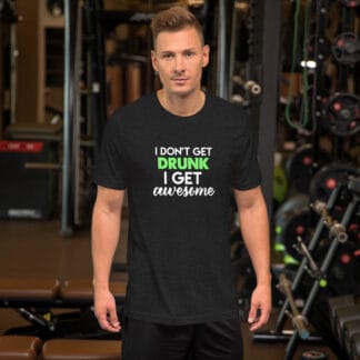I Dont Get Drunk I Get Awesome Unisex t-shirt